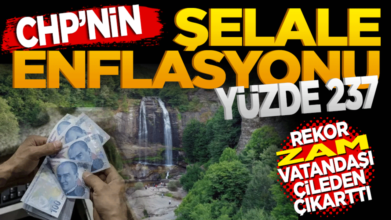 Rekor zam vatandaşı çileden çıkardı! CHP’nin şelale enflasyonu yüzde 237