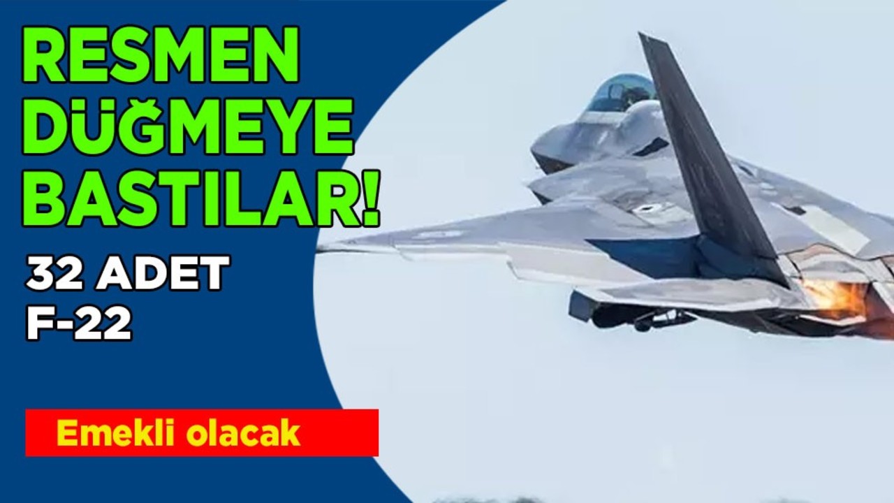 Resmen açıklandı: 32 adet Şu F-22 savaş uçakları emekli olacak! Dönüşüm duyurusu