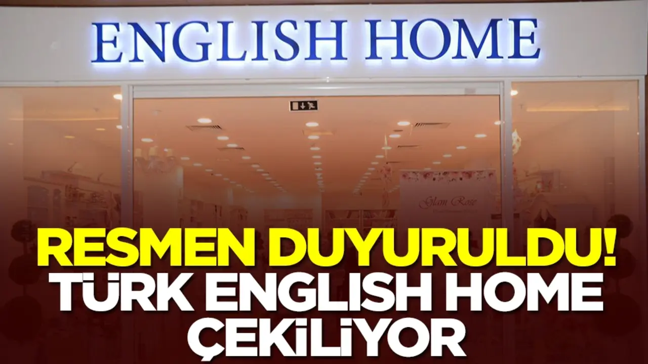 Resmen duyuruldu! Türk mobilya ve dekorasyon mağazası English Home çekiliyor