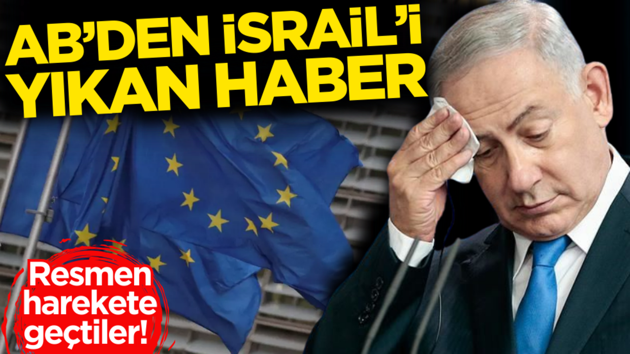 Resmen harekete geçtiler! AB’den İsrail’i yıkan haber