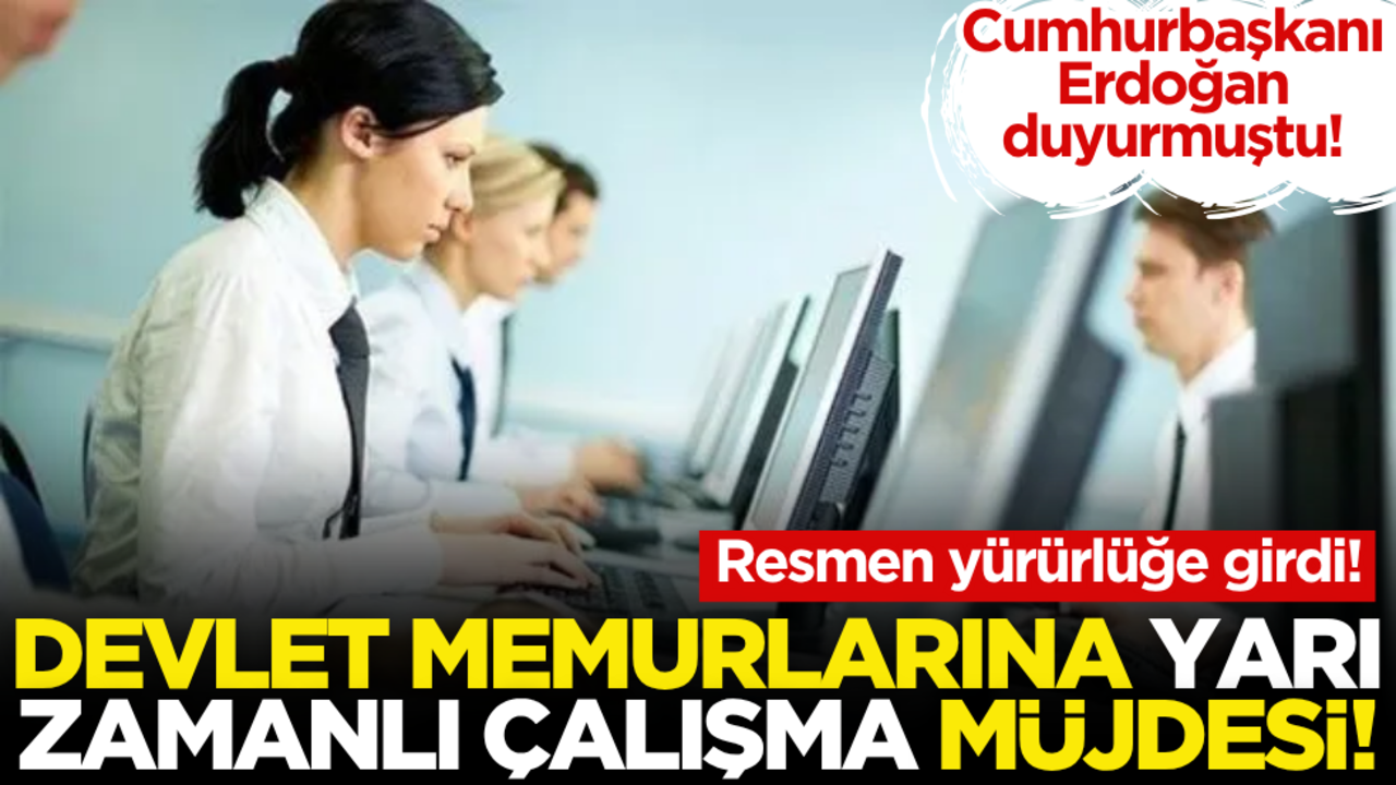 Resmen yürürlüğe girdi! Devlet memurlarına yarı zamanlı çalışma müjdesi