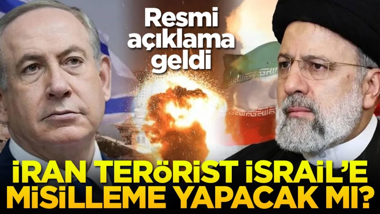 Resmi açıklama geldi İran terörist İsrail'e misilleme yapacak mı?