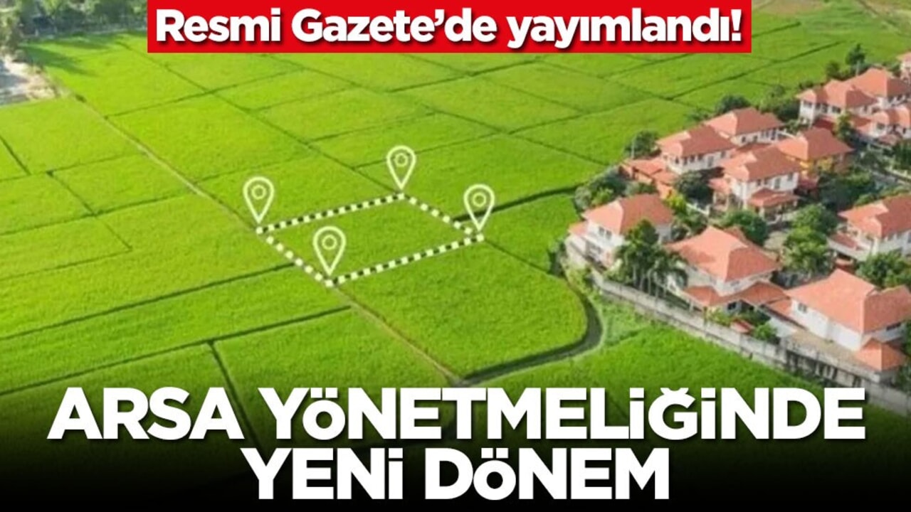 Resmi Gazete’de yayımlandı! Arsa yönetmeliğinde yeni dönem