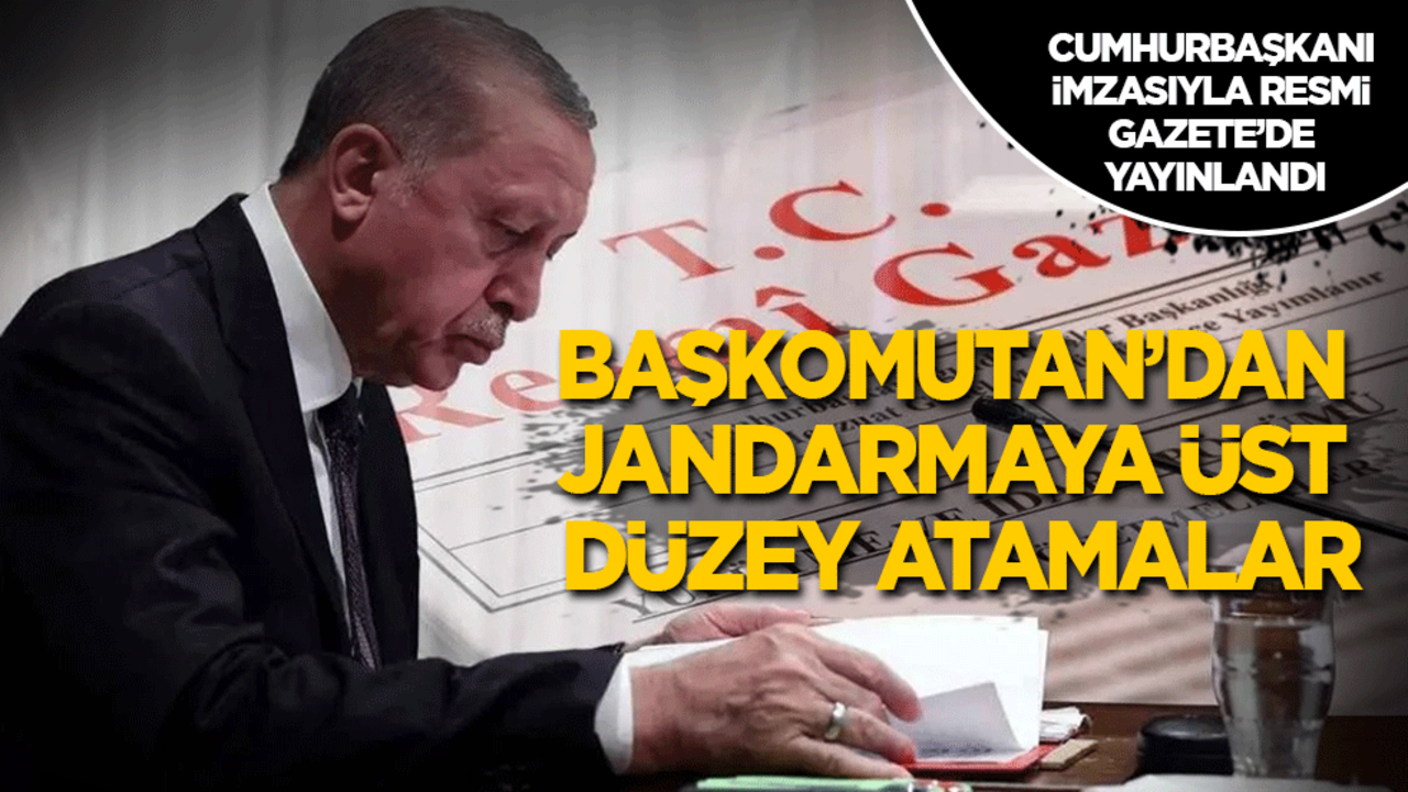 Resmi Gazete’de yayımlandı: Cumhurbaşkanı Erdoğan Jandarma’ya üst düzey atamalar yaptı!