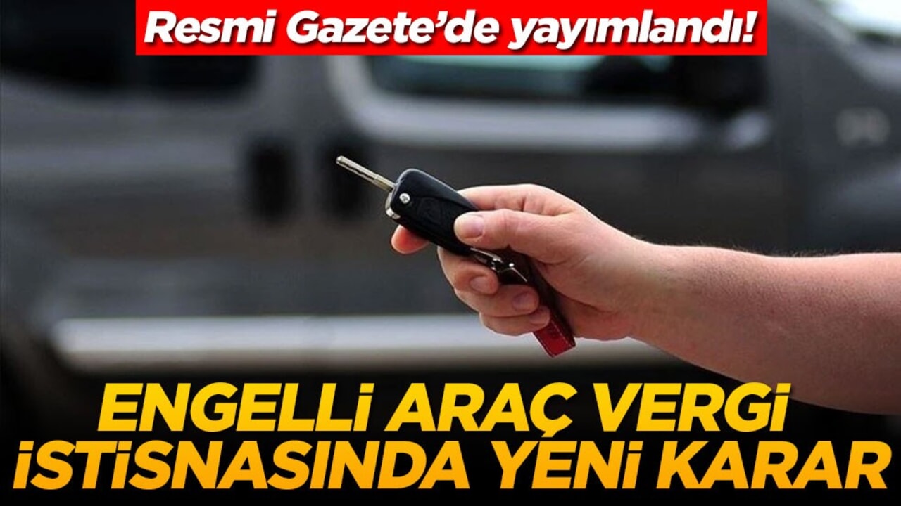 Resmi Gazete’de yayımlandı! Engelli araç vergi istisnasında yeni karar