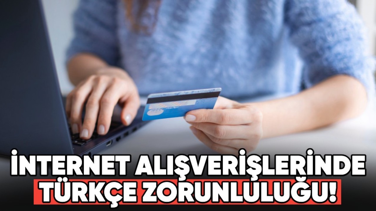 Resmi Gazete'de yayımlandı... İnternet alışverişlerinde Türkçe zorunluluğu!