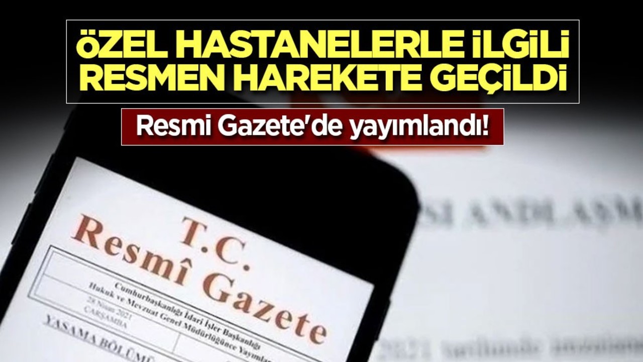 Resmi Gazete'de yayımlandı! Özel hastanelerle ilgili resmen harekete geçildi