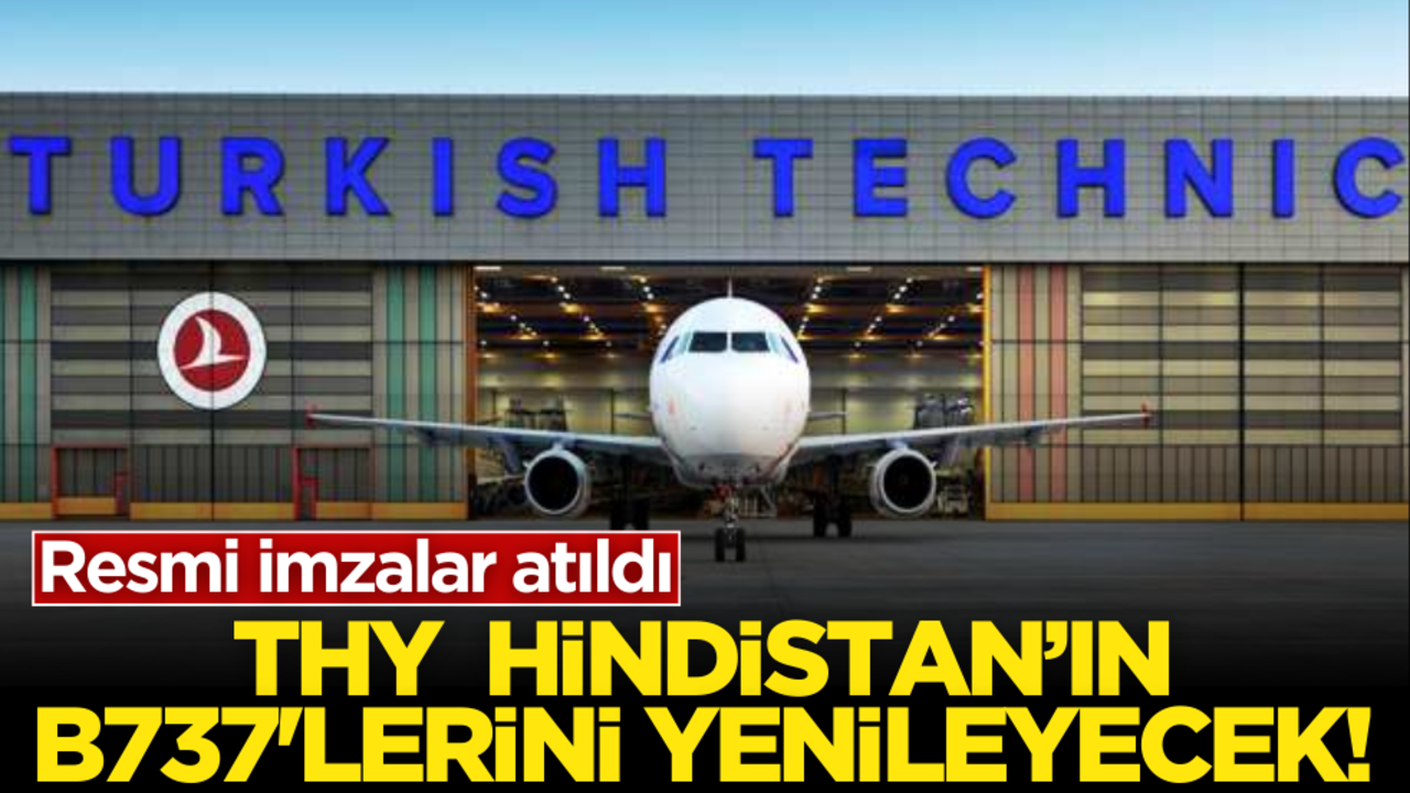Resmi imzalar atıldı: THY Hindistan’ın B737’lerini yenilecek