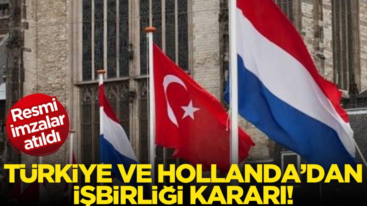 Resmi imzalar atıldı! Türkiye ve Hollanda’dan işbirliği kararı
