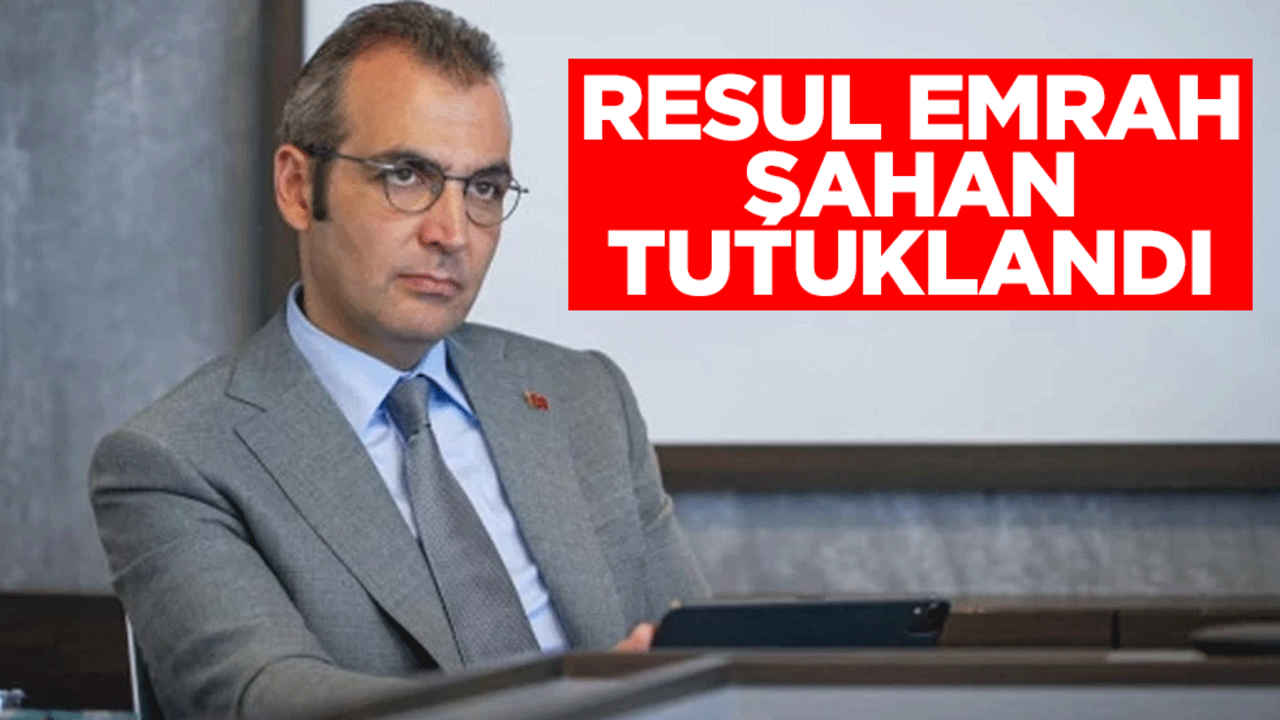 Resul Emrah Şahan tutuklandı
