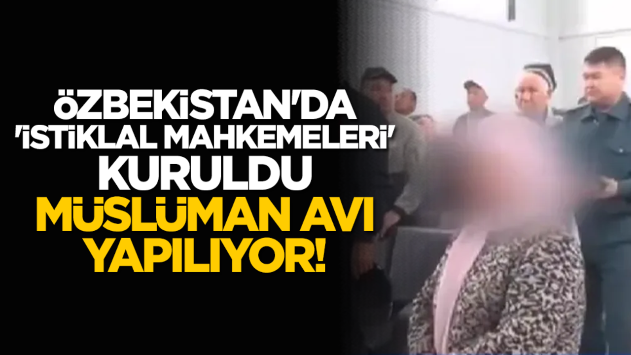 Rezalet! Özbekistan'da 'İstiklal Mahkemeleri' kuruldu, Müslüman avı yapılıyor!