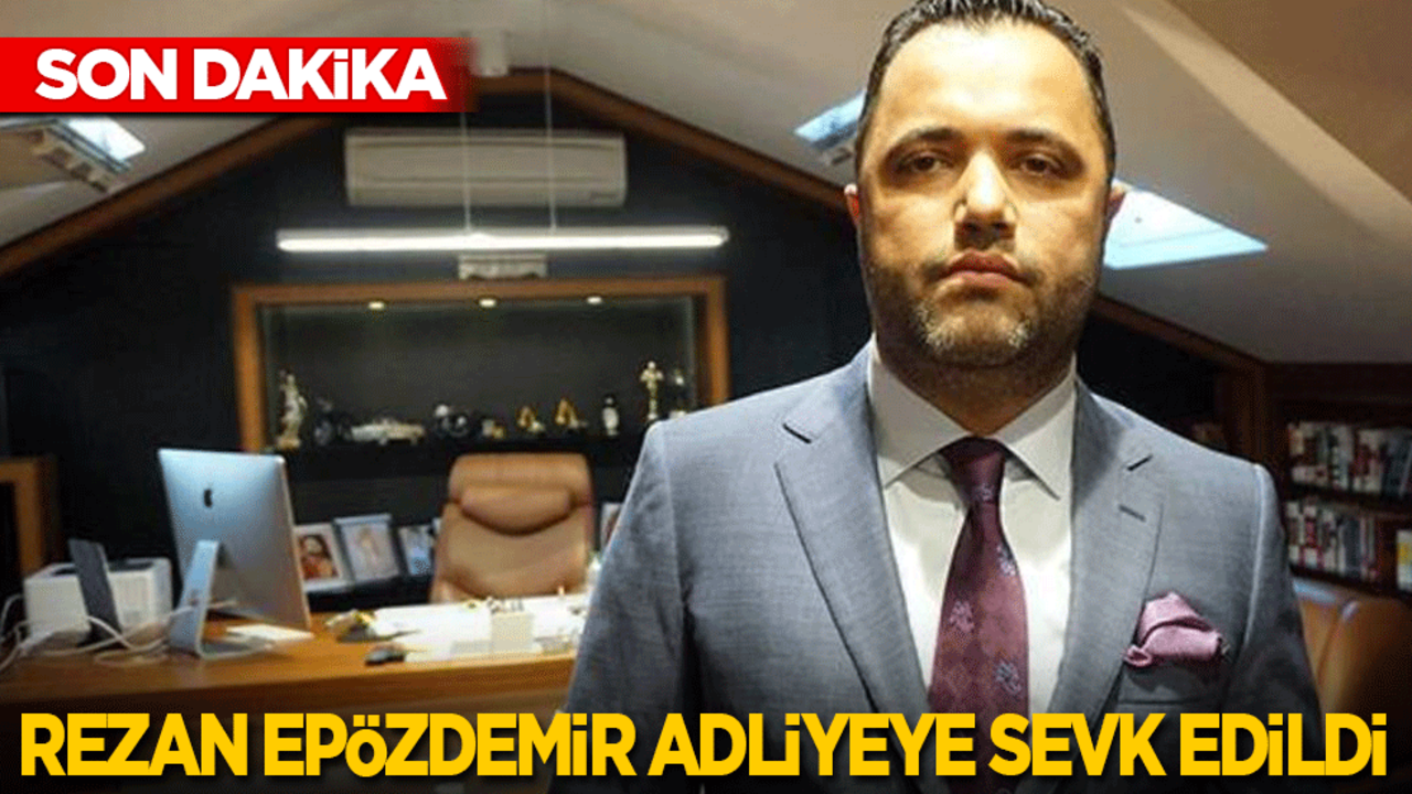 Rezan Epözdemir adliyeye sevk edildi