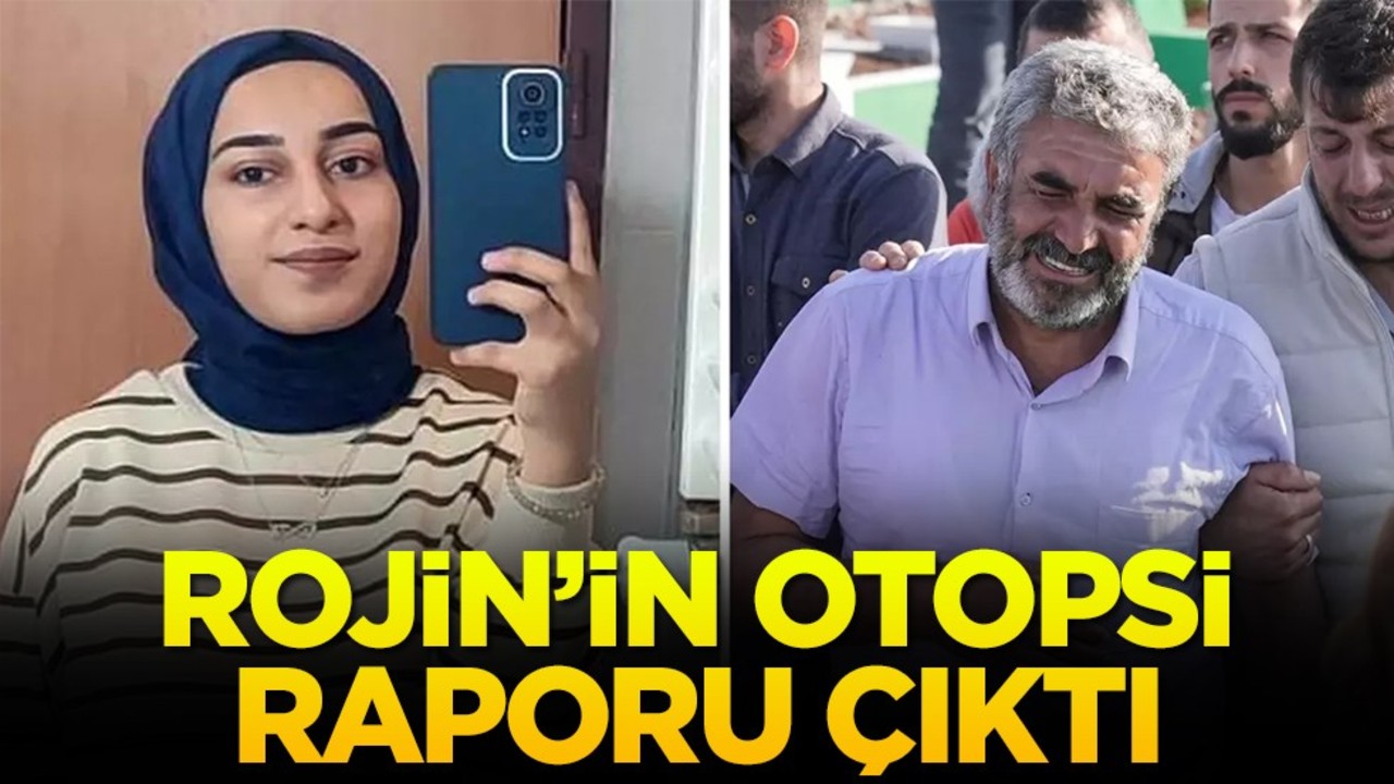 Rojin’in otopsi raporu çıktı