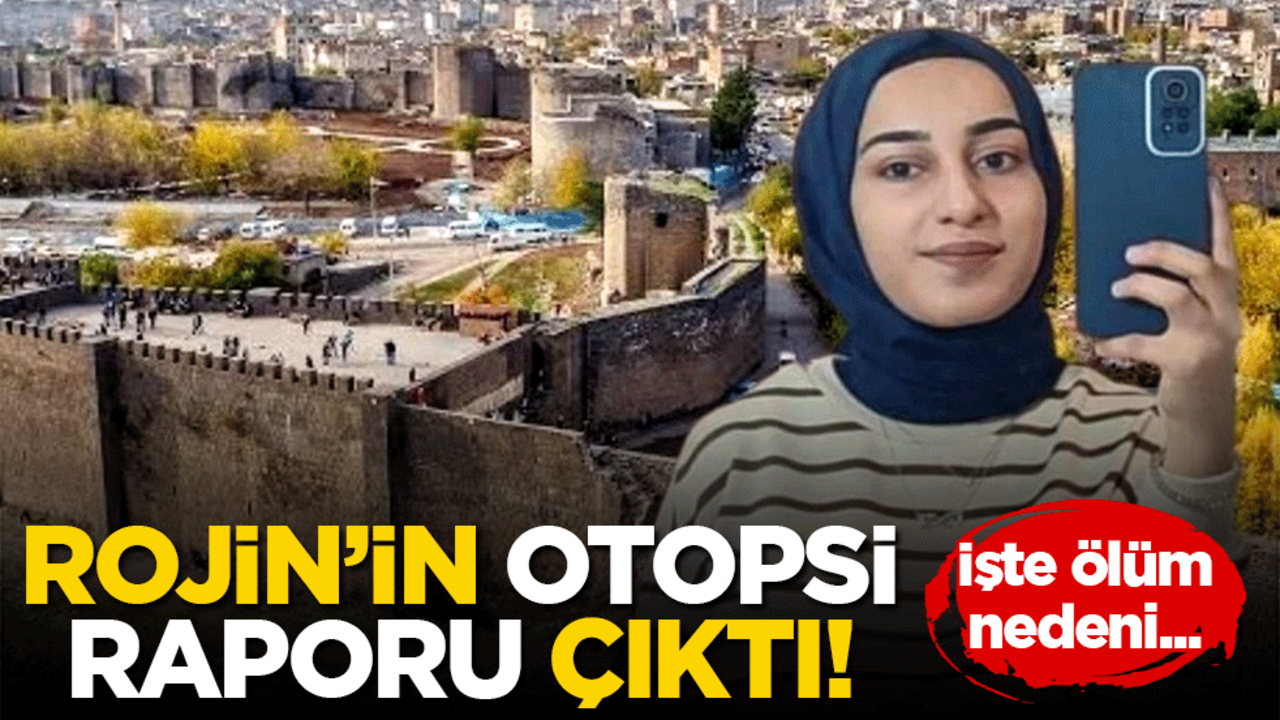 Rojin'in otopsi raporu çıktı! İşte ölüm nedeni