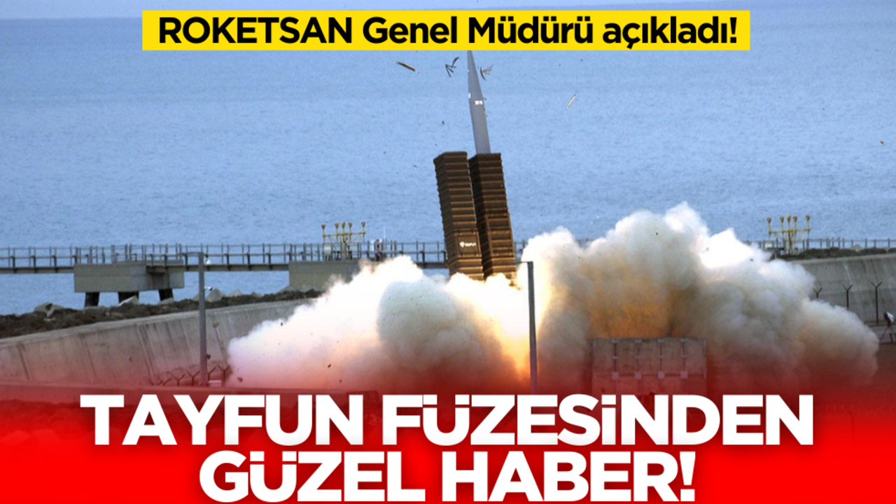 ROKETSAN Genel Müdürü açıkladı! Tayfun füzesinden güzel haber