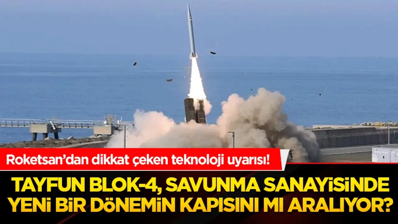 Roketsan’dan dikkat çeken teknoloji uyarısı! Tayfun Blok-4, savunma sanayisinde yeni bir dönemin kapısını mı aralıyor?