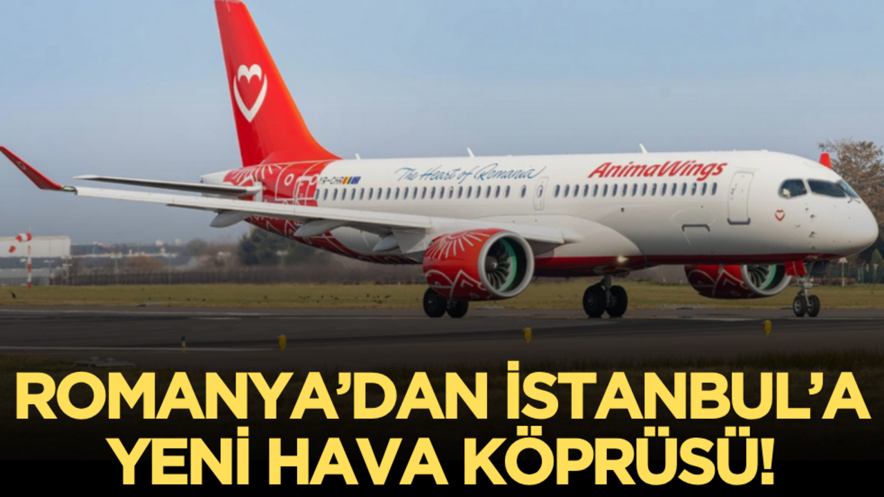 Romanya’dan İstanbul’a yeni hava köprüsü: Animawings 5 şehirden sefer başlatıyor