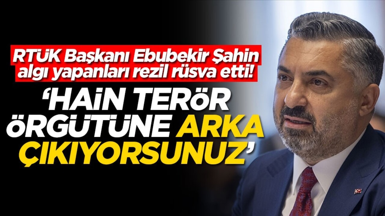 RTÜK Başkanı Ebubekir Şahin algı yapanları rezil rüsva etti! ‘Hain terör örgütüne arka çıkıyorsunuz'