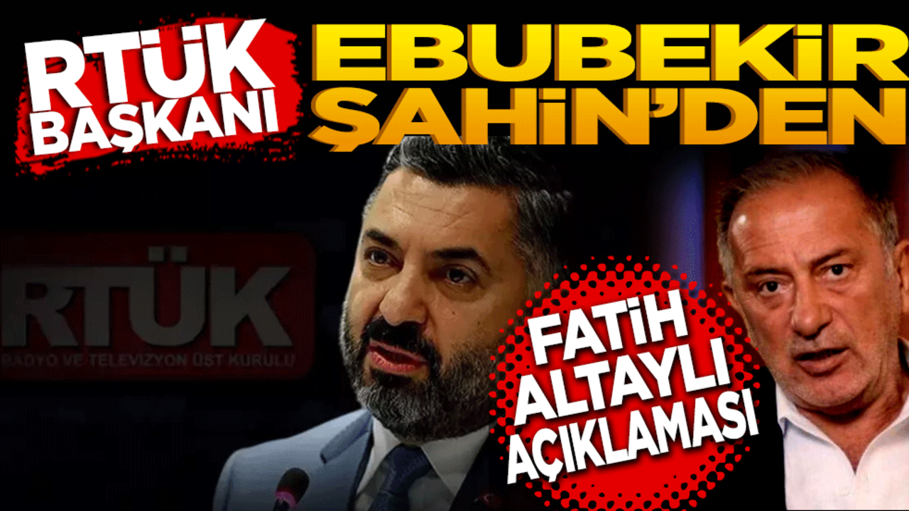 RTÜK Başkanı Ebubekir Şahin’de Fatih Altaylı açıklaması