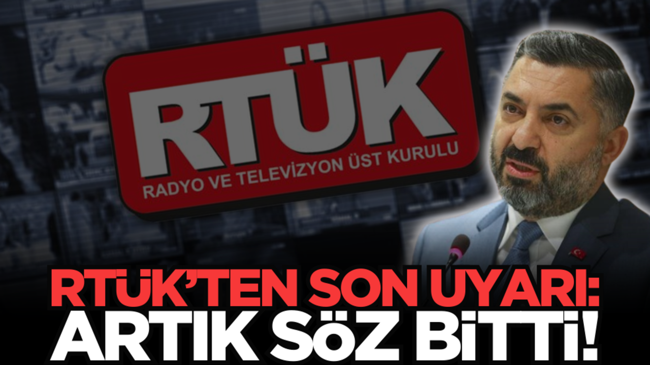 RTÜK’ten son uyarı: Artık söz bitti