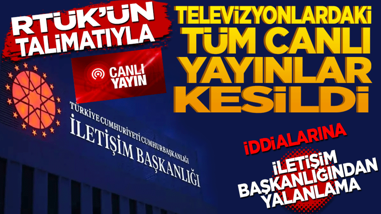 RTÜK'ün talimatıyla televizyonlardaki tüm canlı yayınlar kesildi iddialarına İletişim başkanlığından yalanlama