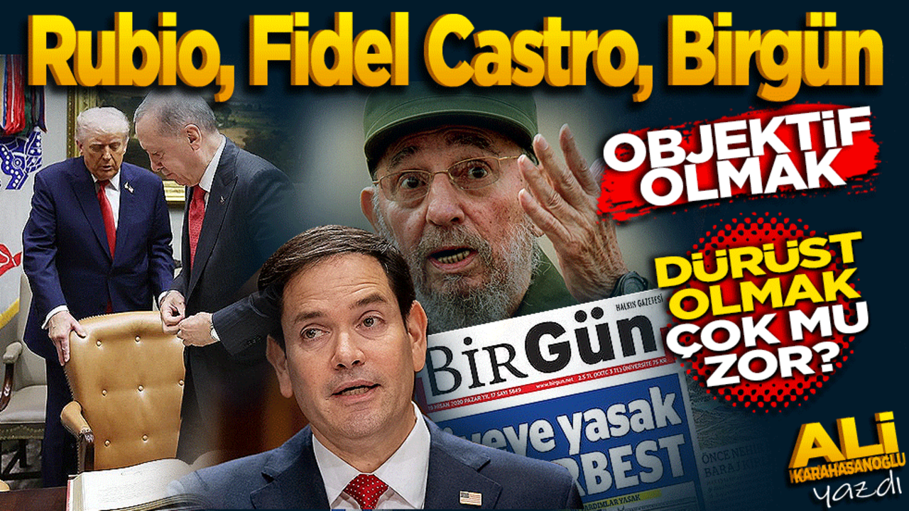Rubio, Fidel Castro, Birgün! Objektif olmak, dürüst olmak çok mu zor?