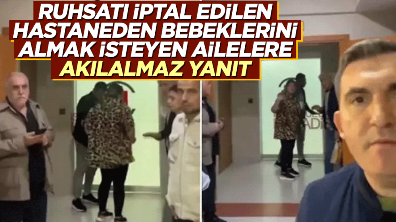 Ruhsatı iptal edilen hastaneden bebeklerini almak isteyen ailelere akılalmaz yanıt: Ambulans yok