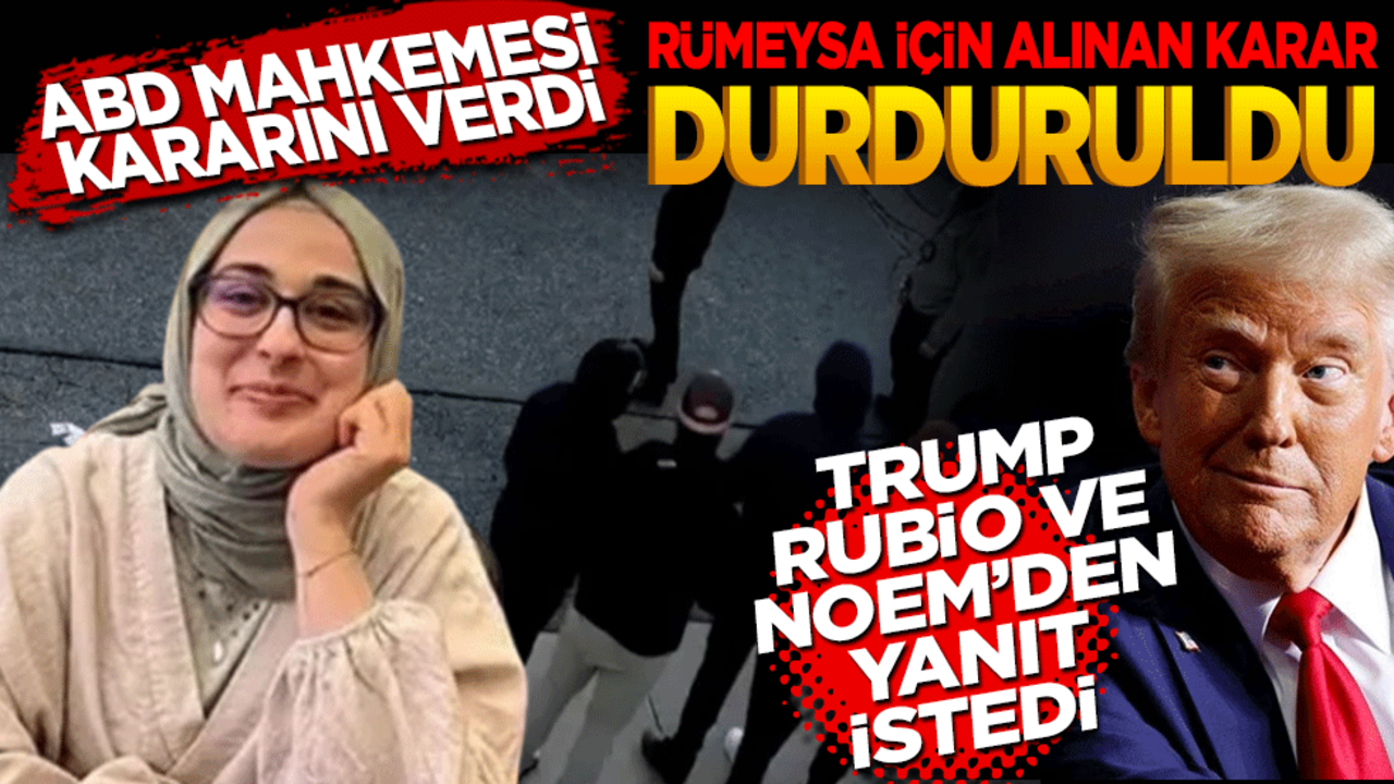 Rümeysa Öztürk’ün sınır dışı edilmesi durdurdu! Başkan Trump, Rubio ve Noem'den yanıt istendi