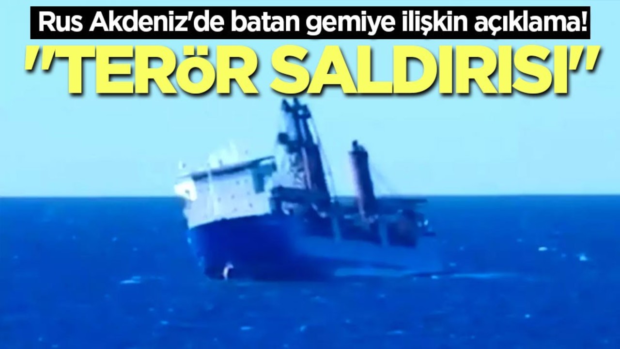 Rus Akdeniz'de batan gemiye ilişkin açıklama! "Terör saldırısı"