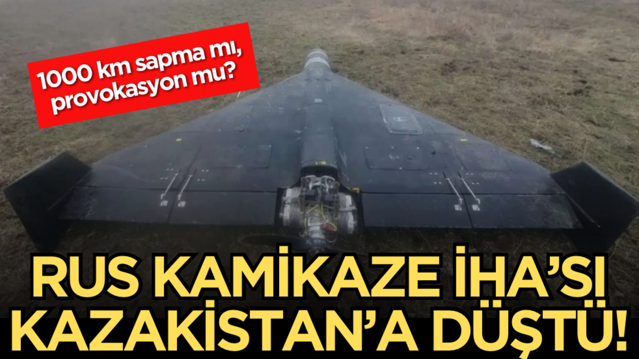 Rus Kamikaze İHA’sı Kazakistan’a düştü! 1000 km sapma mı, provokasyon mu?