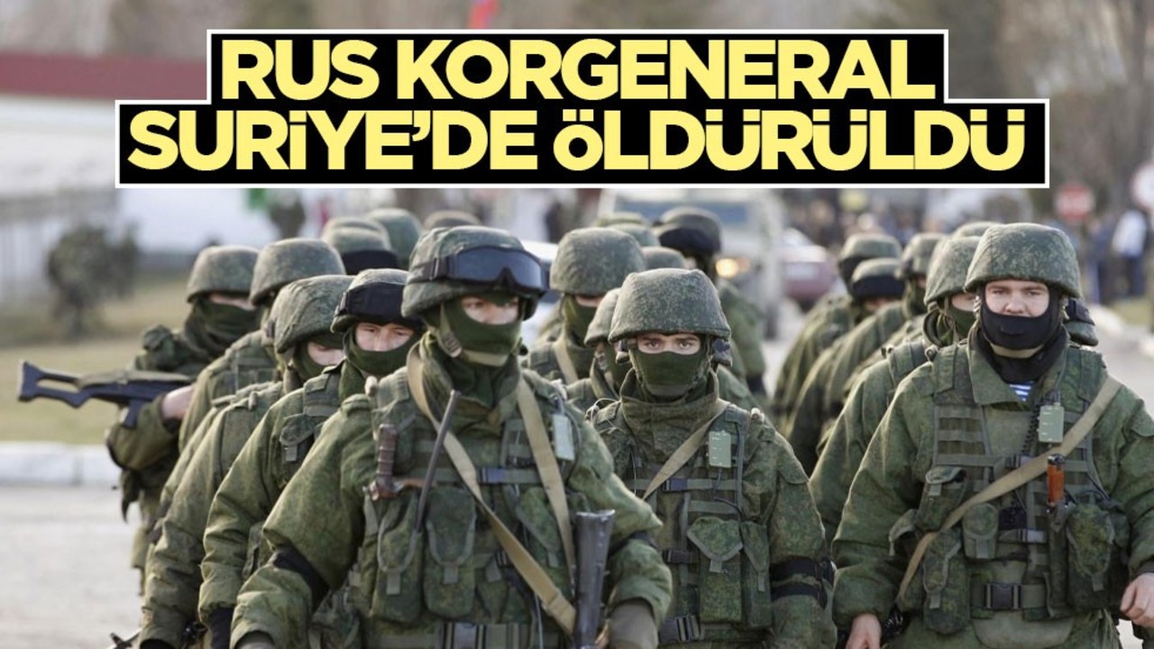 Rus Korgeneral, Suriye’de öldürüldü