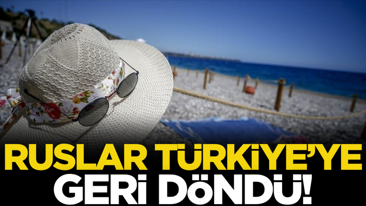 Ruslar Türkiye’ye geri döndü!