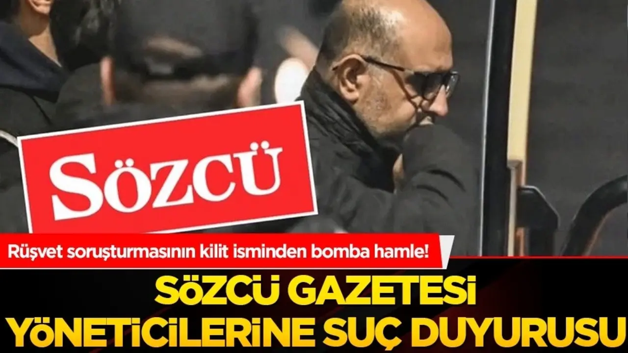 Rüşvet soruşturmasının kilit isminden bomba hamle! Sözcü yöneticilerine suç duyurusu