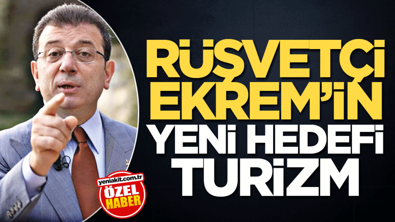 Rüşvetçi Ekrem’in yeni hedefi turizm