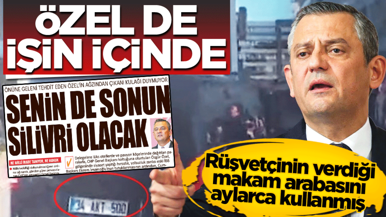 Rüşvetçinin verdiği makam arabasını aylarca kullanmış! Özel de işin içinde