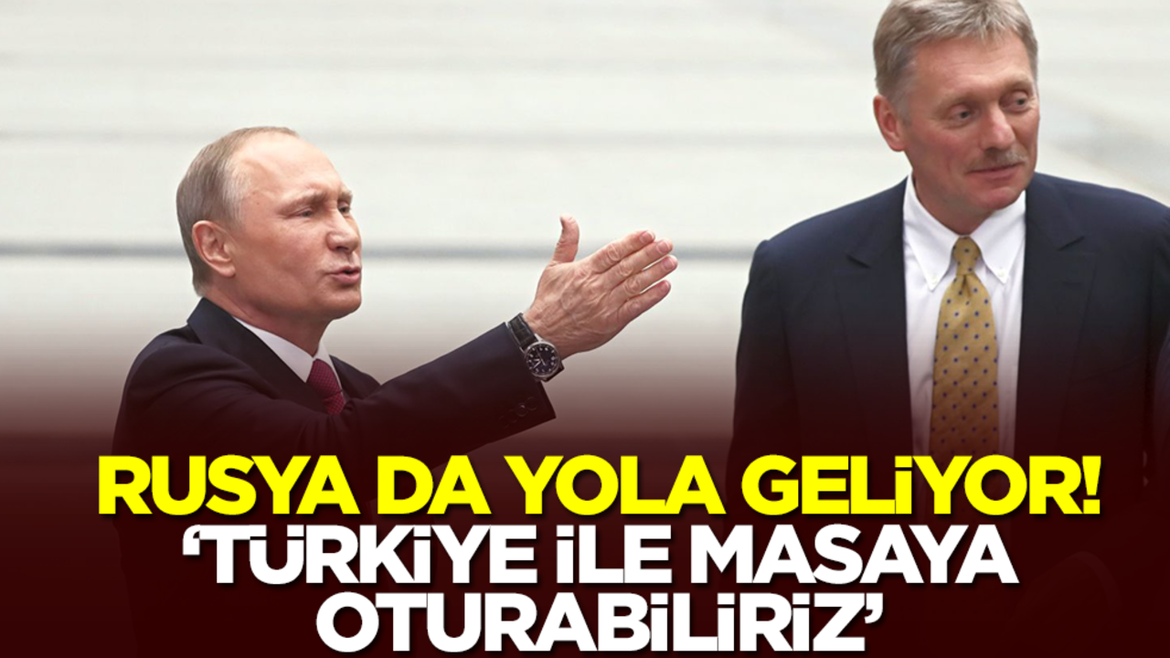 Rusya da yola geliyor: Türkiye ile masaya oturabiliriz