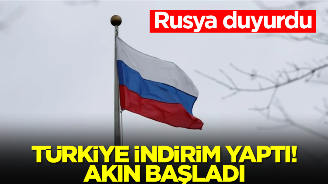Rusya duyurdu: Tükiye indirim yaptı, akın başladı