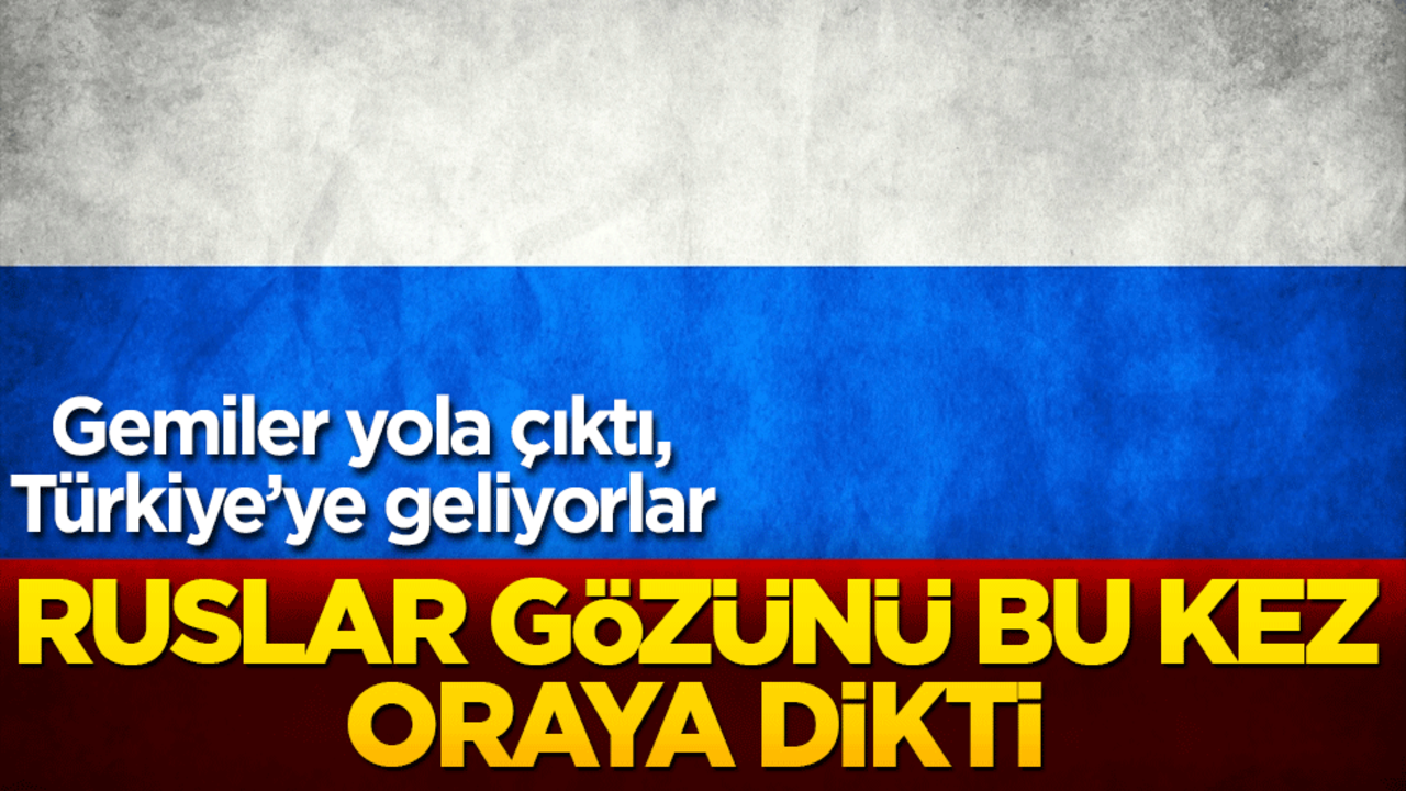 Rusya gözünü bu sefer oraya dikti! Gemiler yola çıktı