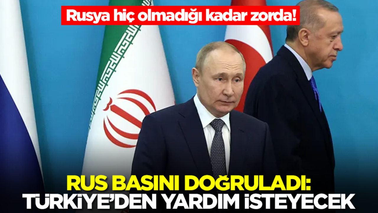 Rusya hiç olmadığı kadar zorda! Rus basını doğruladı:Türkiye'den yardım isteyecek