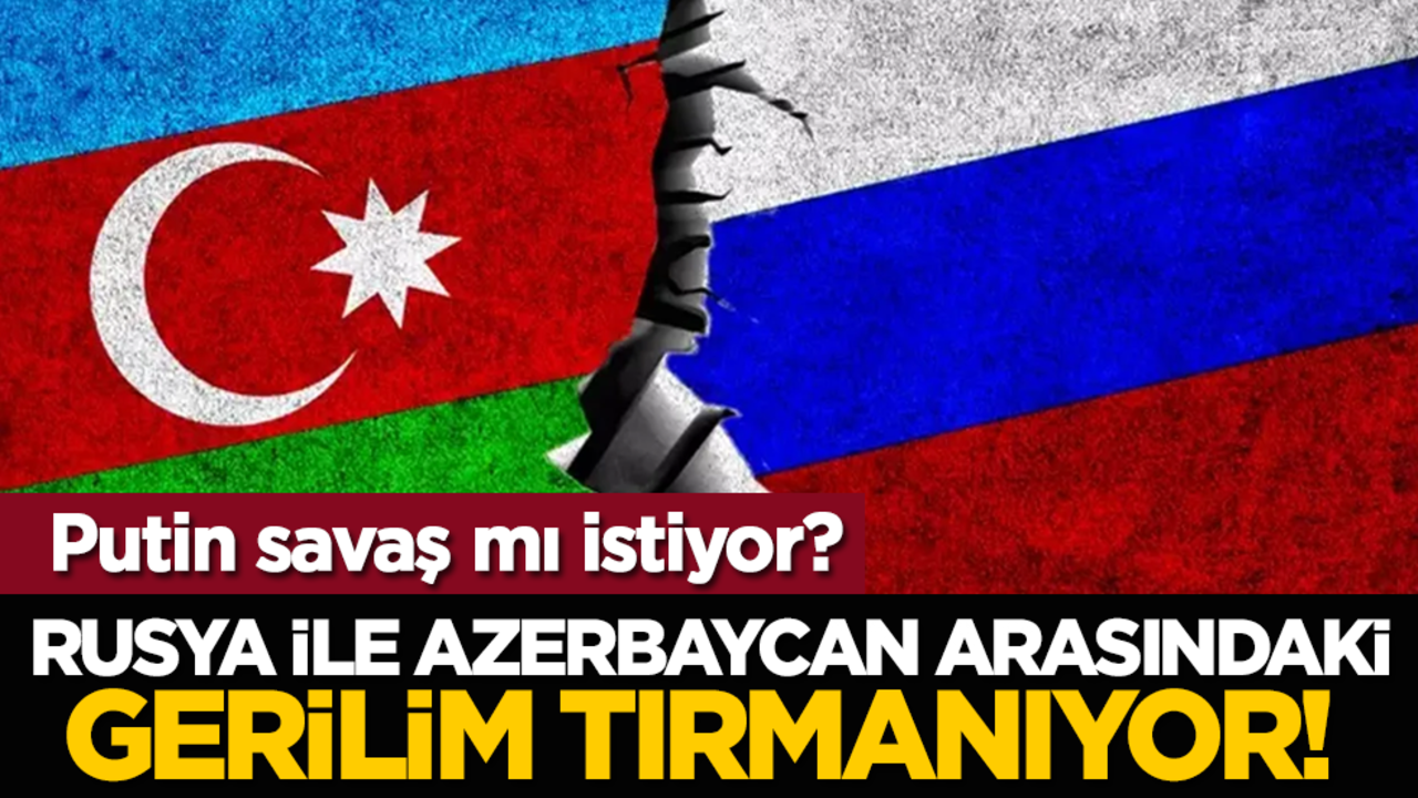 Rusya ile Azerbaycan arasındaki gerilim tırmanıyor! Putin savaş mı istiyor?