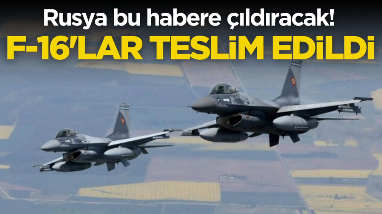 Rusya resmen çıldıracak! F-16’lar teslim edildi