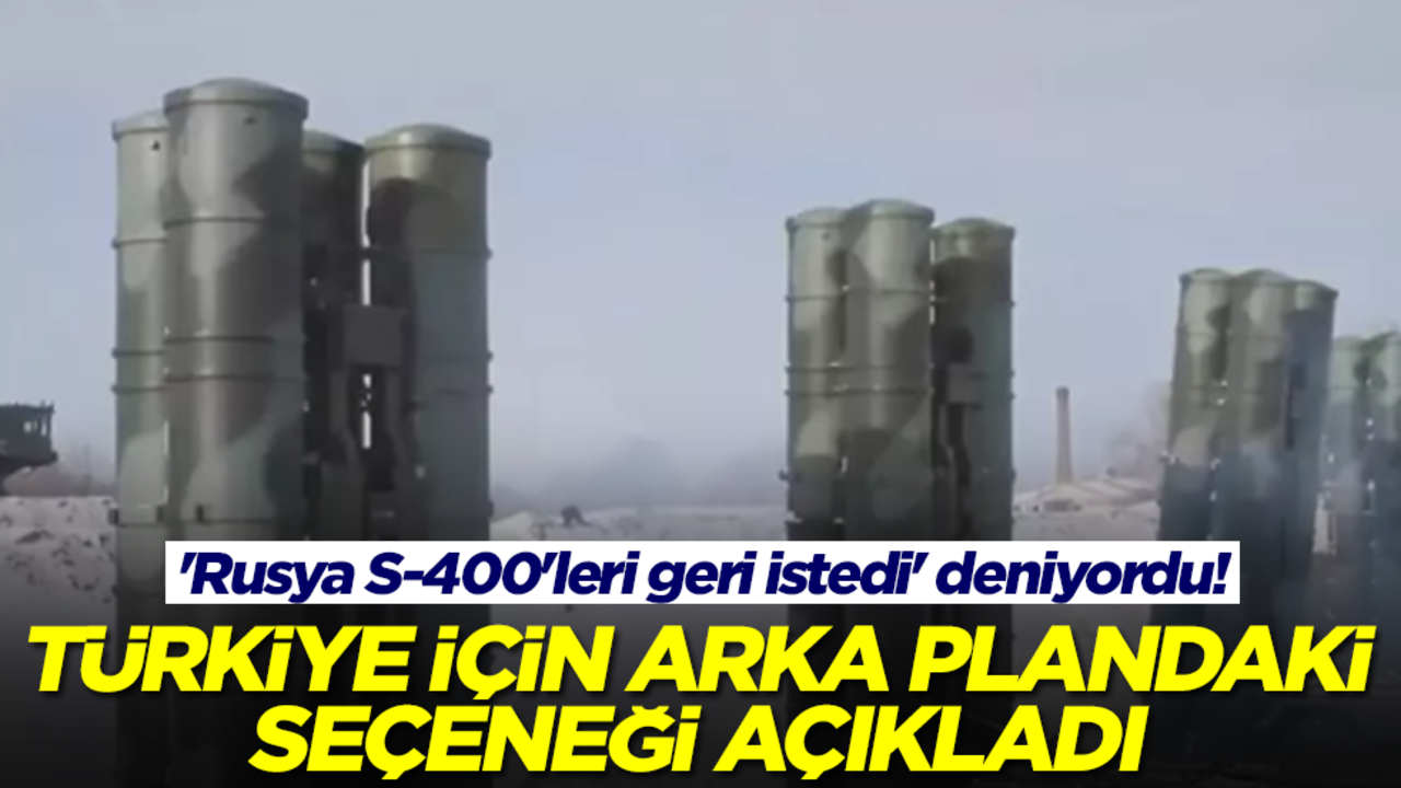 'Rusya S-400'leri geri istedi' deniyordu! Türkiye için arka plandaki bomba seçeneği açıkladı