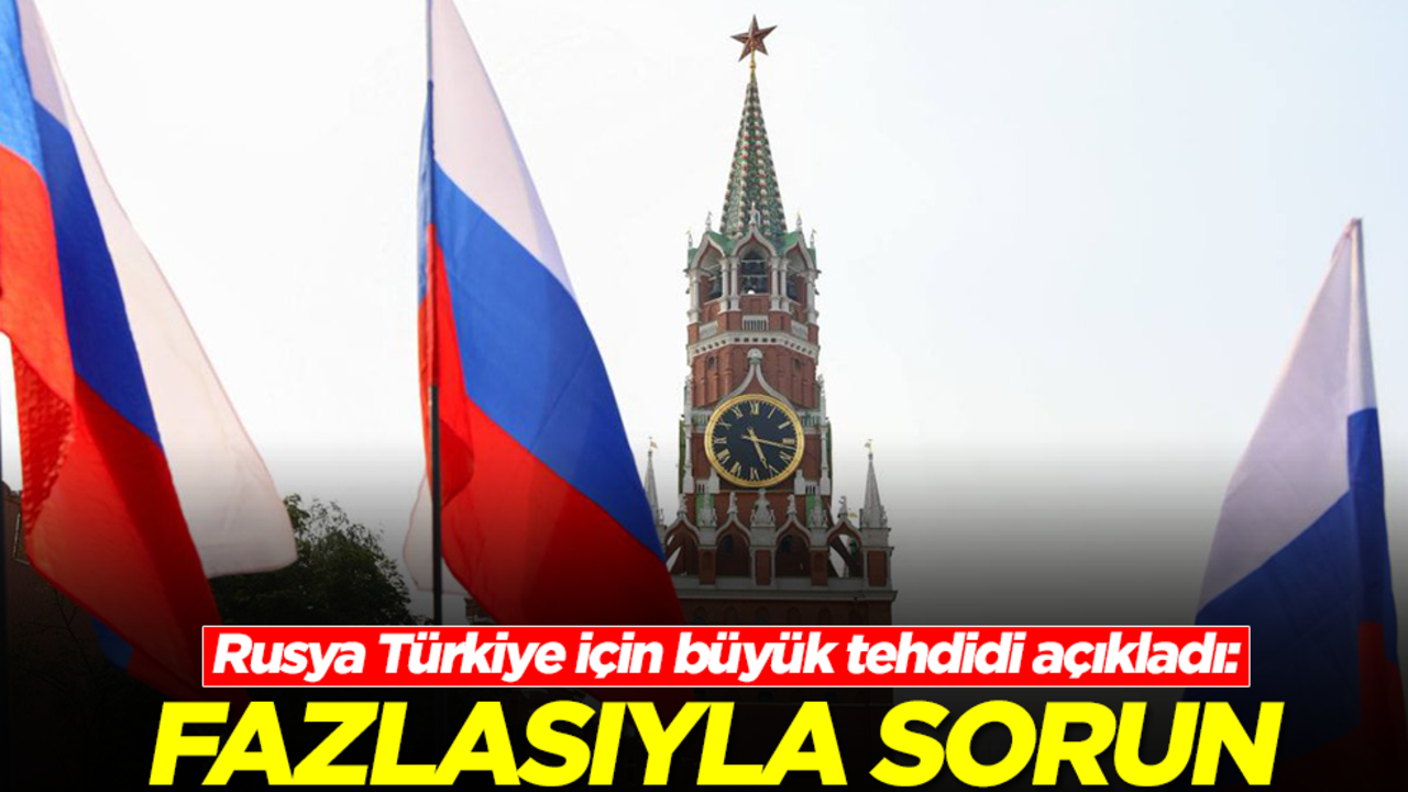 Rusya Türkiye için büyük tehdidi açıkladı: Fazlasıyla sorun