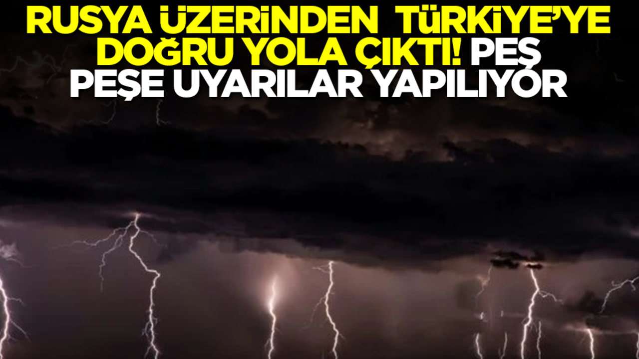 Rusya üzerinden Türkiye'ye doğru yola çıktı! Peş peşe uyarılar yapılıyor