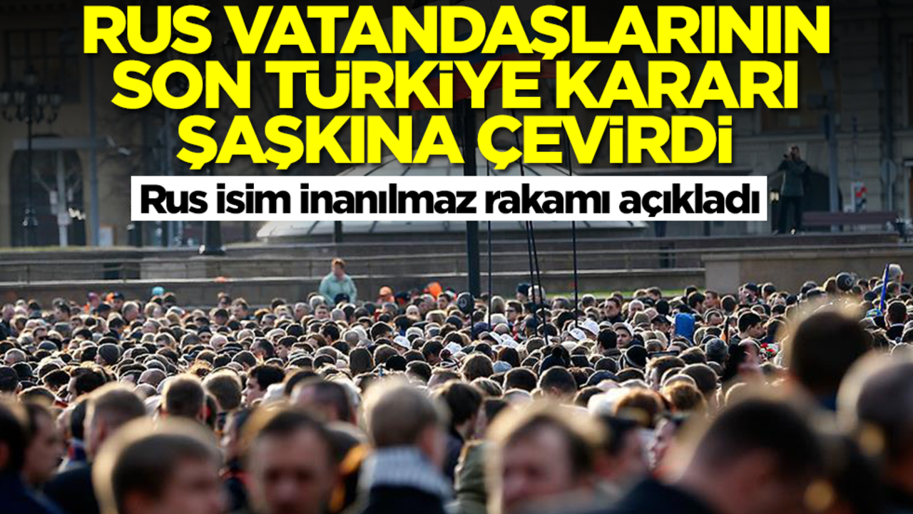 Rusya vatandaşlarının son Türkiye kararı şaşkına çevirdi! Rus isim inanılmaz rakamı açıkladı