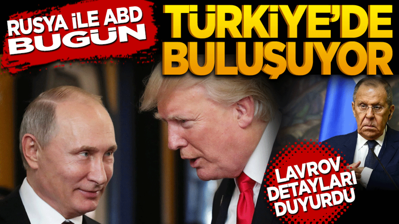 Rusya ve ABD bugün Türkiye’de buluşuyor! Lavrov detayları açıkladı