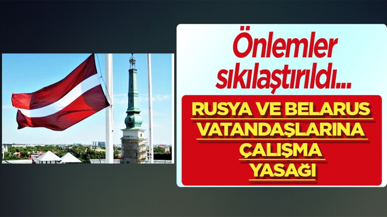 Rusya ve Belarus vatandaşlarına yasak kararı duyuruldu! Letonya’dan yasağı duyurdular