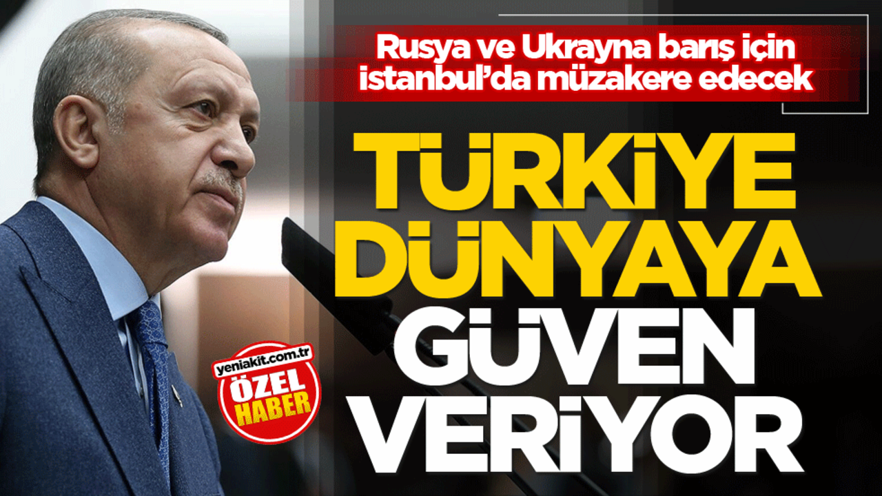 Rusya ve Ukrayna barış için İstanbul’da müzakere edecek! Türkiye dünyaya güven veriyor