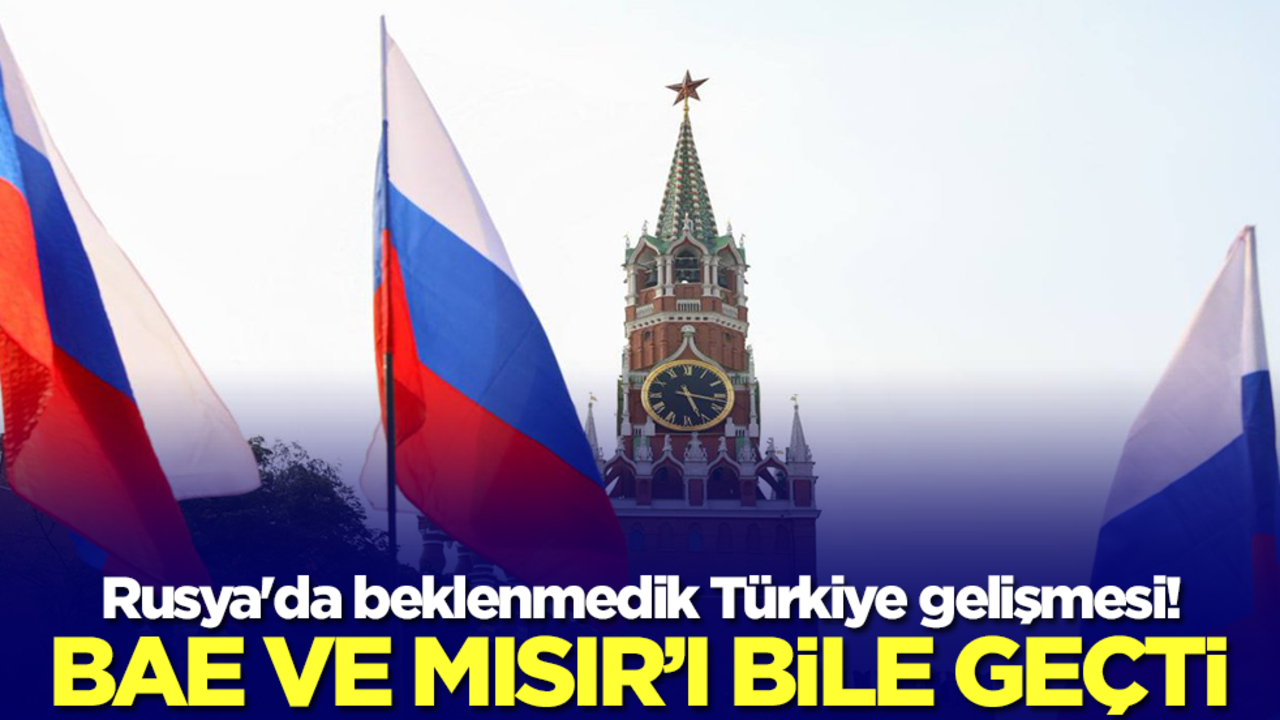 Rusya'da beklenmedik Türkiye gelişmesi! BAE ve Mısır'ı bile geçtiler