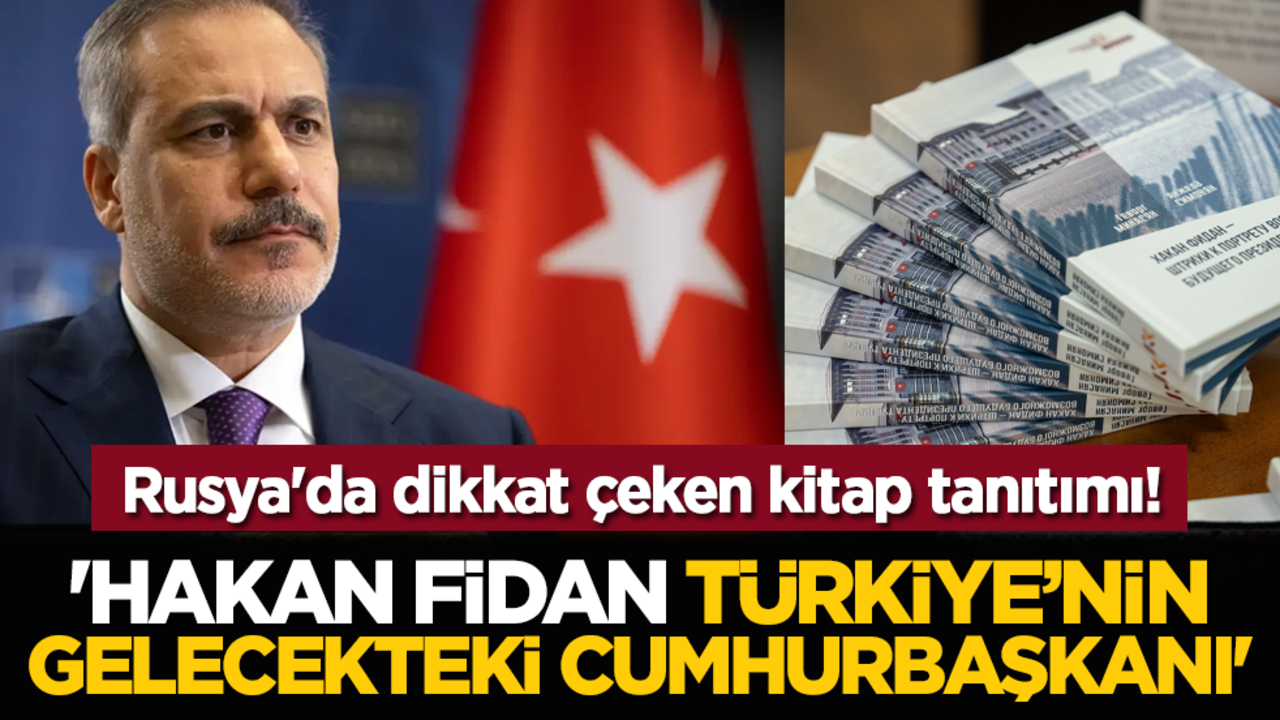 Rusya'da dikkat çeken kitap tanıtımı! 'Hakan Fidan, Türkiye’nin gelecekteki Cumhurbaşkanı'